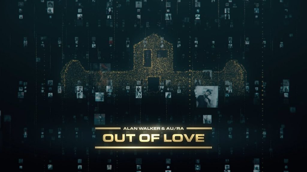 OUT OF LOVE LYRICS » ALAN WALKER & AU/RA (ENGLISH)
