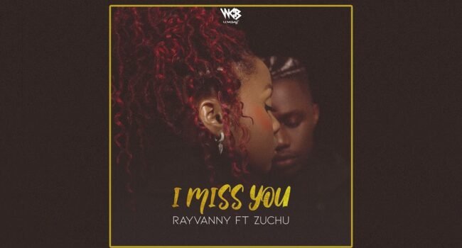 I MISS YOU LYRICS » RAYVANNY Ft. ZUCHU (KENYA)