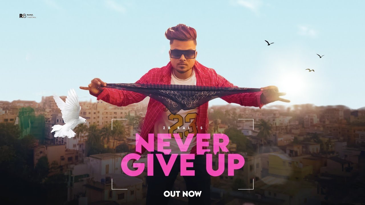 Never Give Up Lyrics » ZB Rai | Lyrics Over A2z