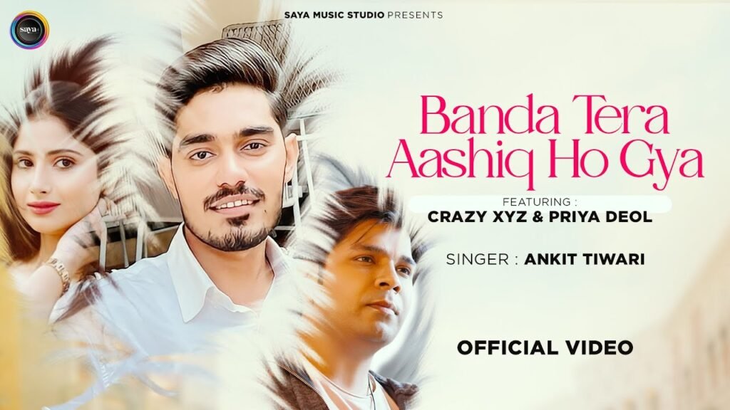 Banda Tera Aashiq Ho Gaya Lyrics » Ankit Tiwari Ft. CrazyXYZ