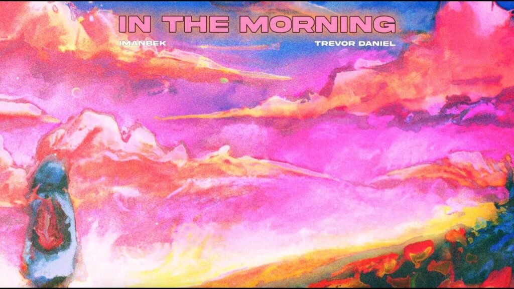 In The Morning Lyrics » Trevor Daniel & Imanbek