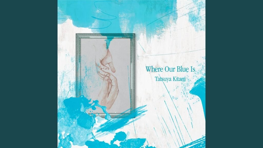 Where Our Blue Is 歌詞 Lyrics » Tatsuya Kitani (English Translation)