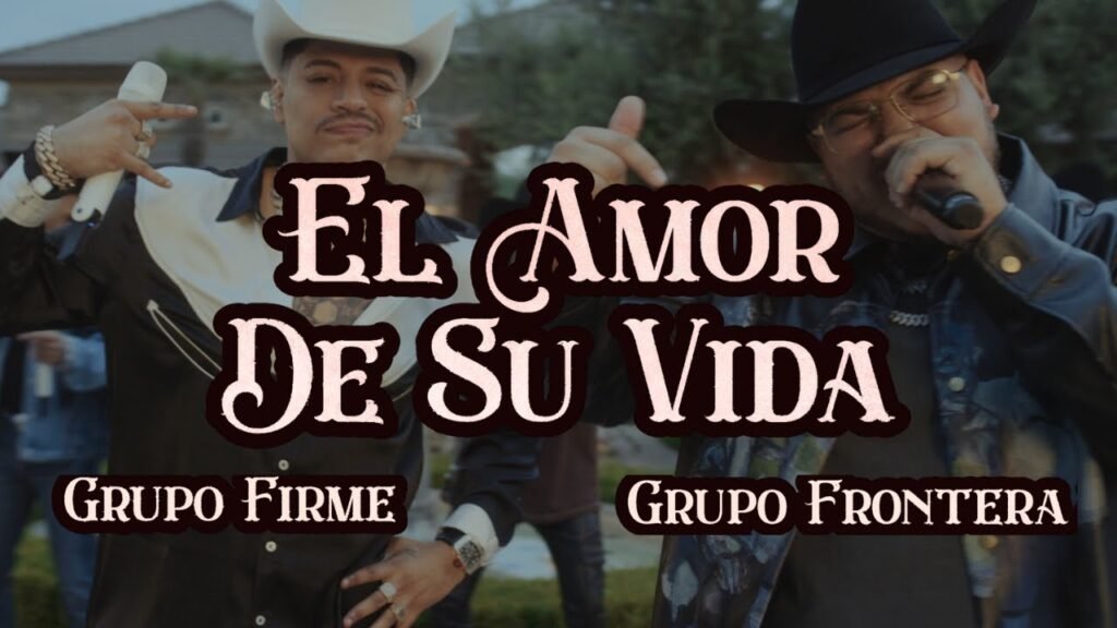 El Amor De Su Vida Letra / Lyrics » Grupo Frontera (Spanish)
