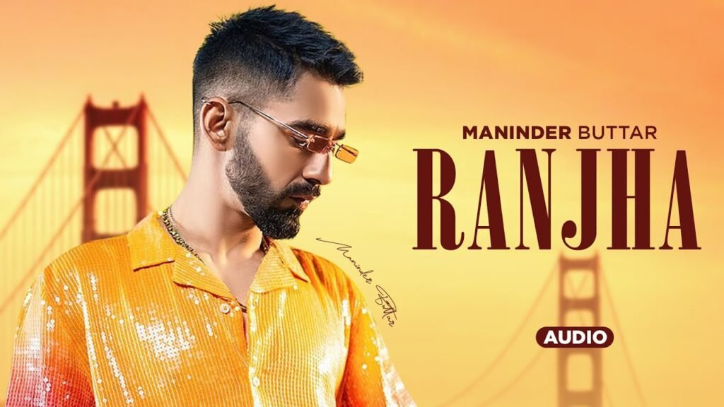 Ranjha Lyrics » Maninder Buttar | Lyrics Over A2z